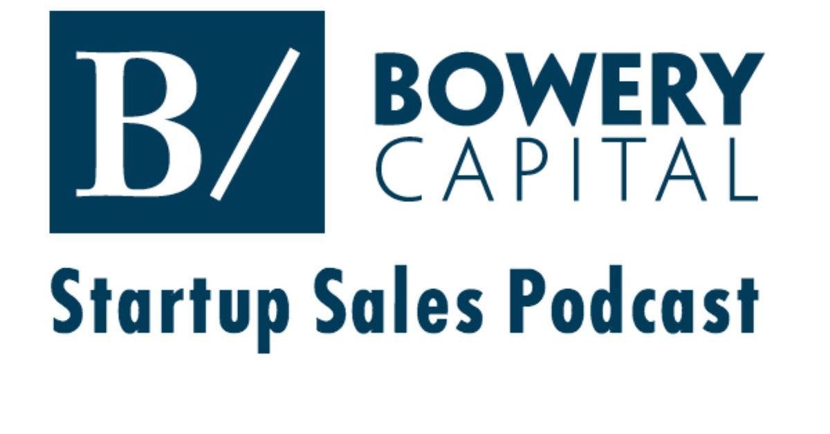 Bowery Capital Start up Sales Podcast